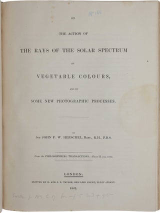 On the chemical action of the rays of the solar spectrum on preparations of silver and other substances, both metallic and non-metallic, and on some photographic processes. [With:] On the action of the rays of the solar spectrum on vegetable colours, and on some new photographic processes. [With:] On certain improvements on photographic processes described in a former communication, and on the parathermic rays of the solar spectrum. Offprints from the Philosophical Transactions for 1840, 1842 & 1843, the first two with authorial annotations. Bound with 66 other offprints, extracts and separate publications by Herschel, many with authorial annotations, on astronomy, mathematics, physics, photography and other subjects, assembled by him and inscribed to his eldest son William James Herschel.