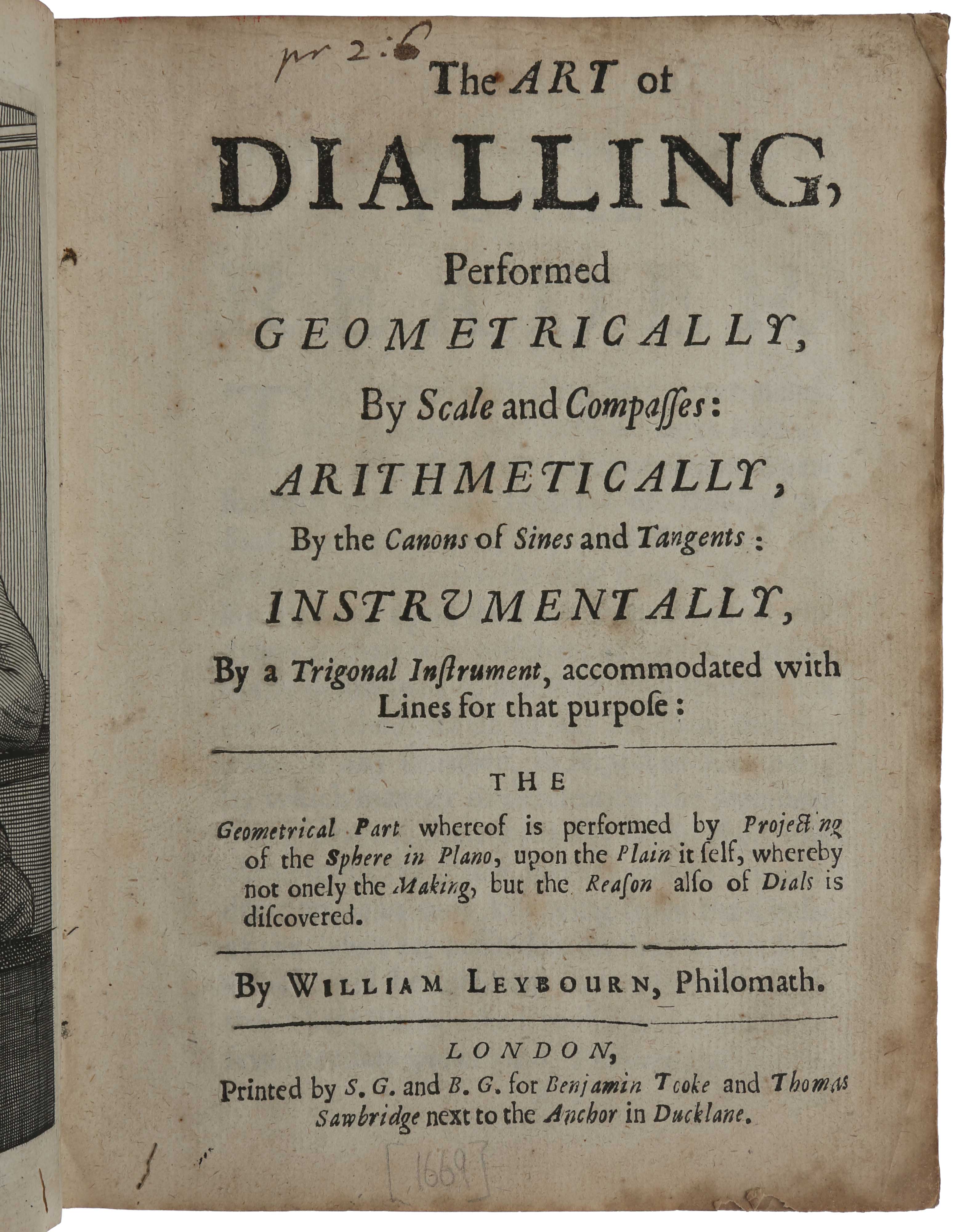 Item #4610 The art of dialling performed geometrically by scale and compasses: arithmetically, by the canons of sines and tangents: instrumentally, by a trigonal instrument, accommodated with lines for that purpose; The geometrical part whereof is performed by projecting of the sphere in plano, upon the plain it self, whereby not only the making, but the reason also of dials is discovered. William LEYBOURN.