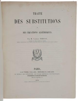 Item #4912 Traité des Substitutions et des Équations algébriques. Camille JORDAN
