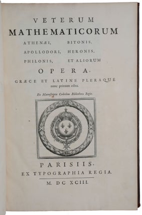 Veterum mathematicorum Athenaei, Bitonis, Apollodori, Heronis, Philonis et Aliorum Opera: nunc primum edita, ex manuscriptis codicibus Bibliothecae Regiae.
