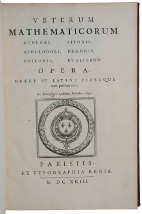 Veterum mathematicorum Athenaei, Bitonis, Apollodori, Heronis, Philonis et Aliorum Opera: nunc primum edita, ex manuscriptis codicibus Bibliothecae Regiae.