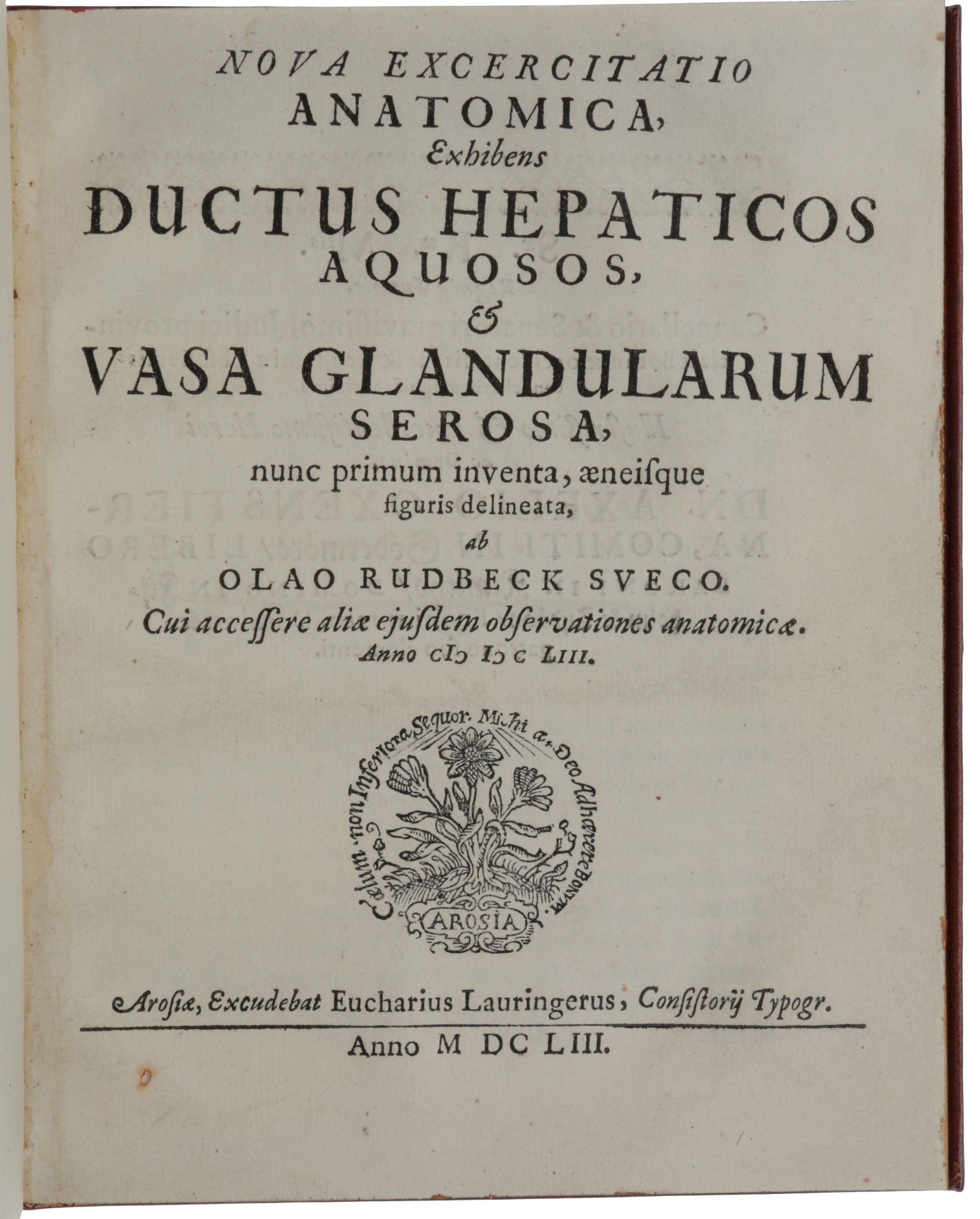Item #5101 Nova exercitatio anatomica, exhibens ductus hepaticos aquosos, & vasa glandularum serosa, nunc primum inventa, æneisque figuris delineata. Olof RUDBECK.