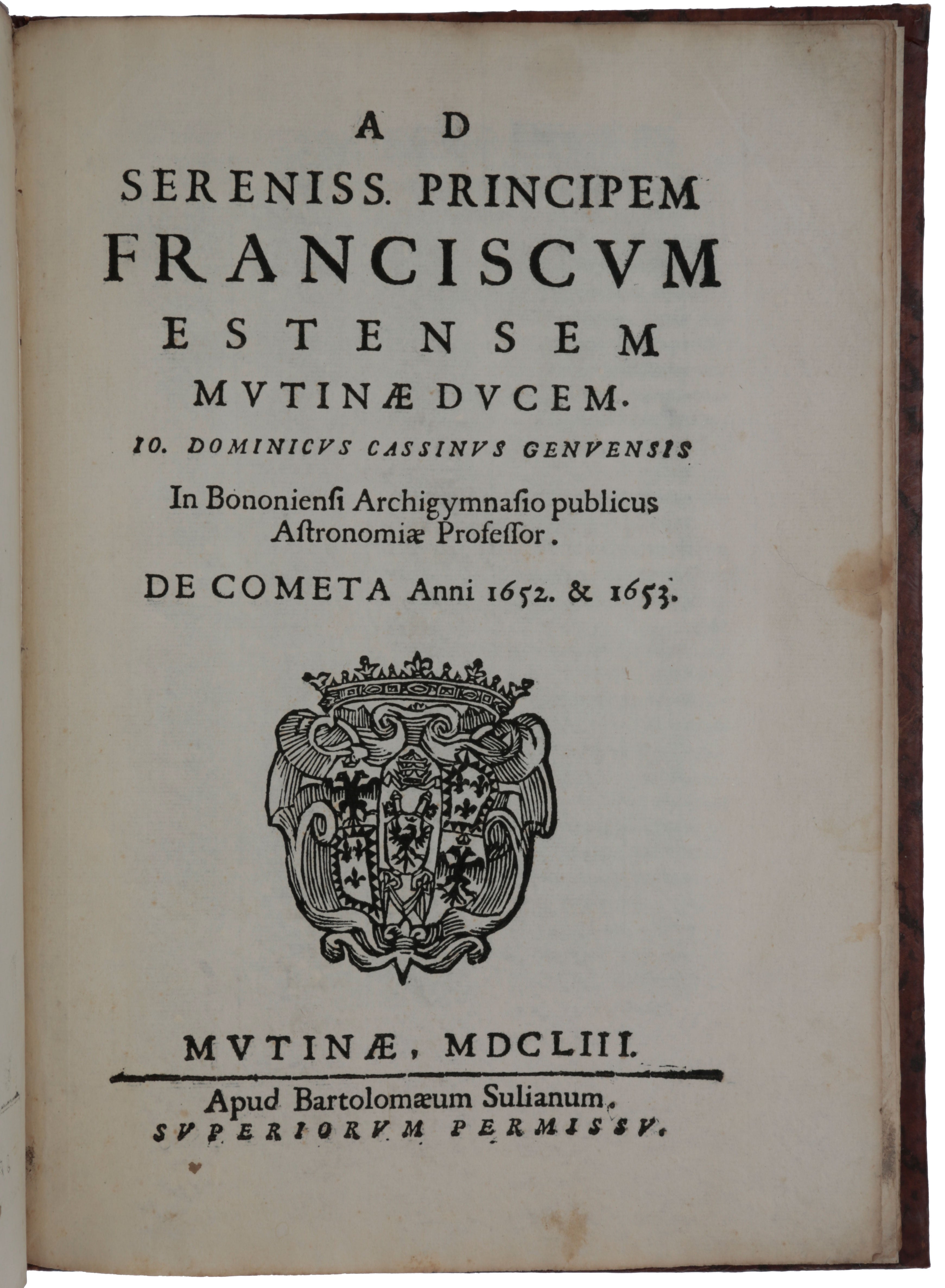 Item #5203 Ad principem Franciscum Estensem … de Cometa anni 1652 & 1653. Gian Domenico CASSINI, Jean-Dominique.