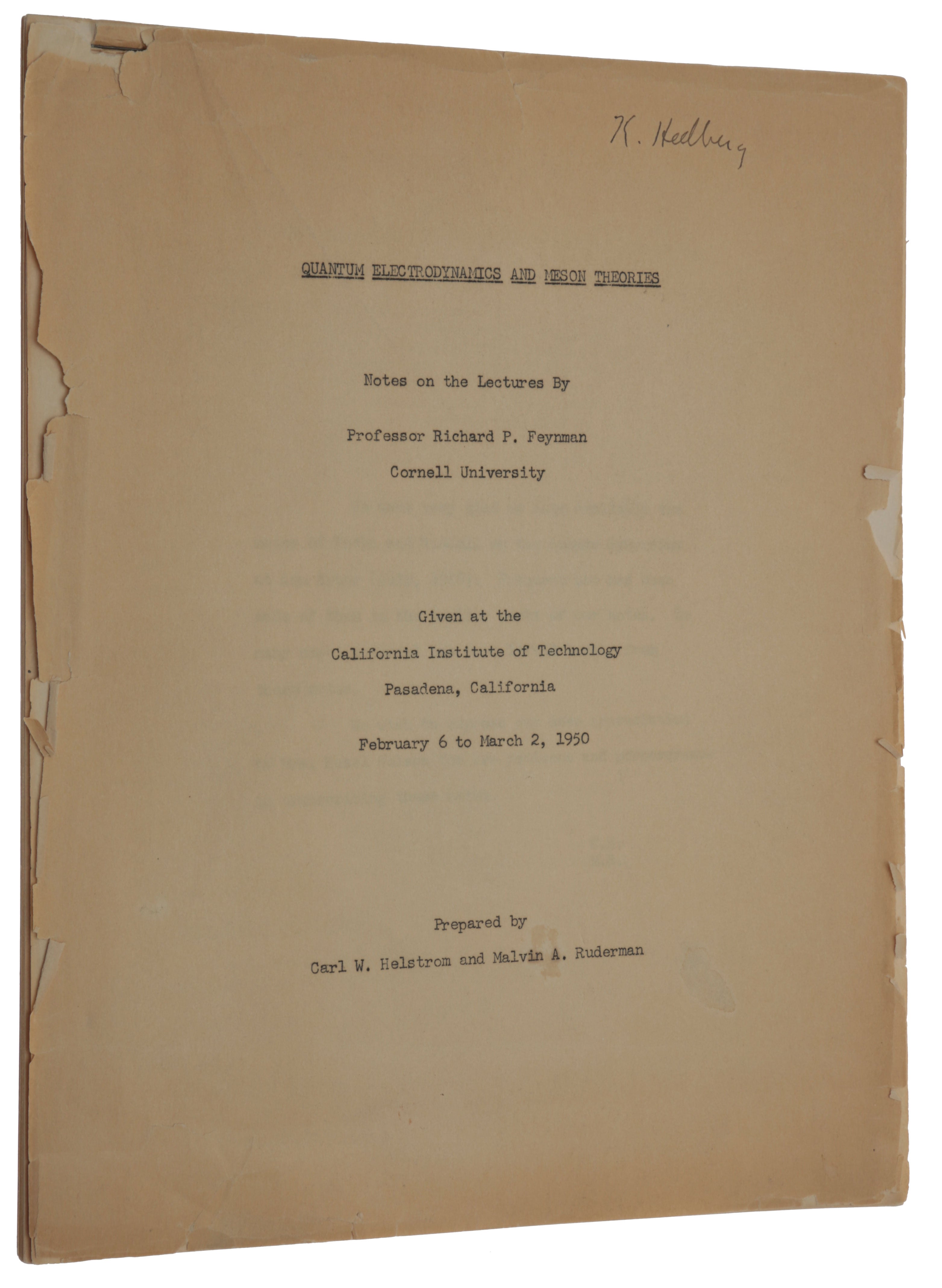 Item #5205 Quantum Electrodynamics and Meson Theories. Notes on the Lectures by Professor Richard P. Feynman, Cornell University. Given at the California Institute of Technology, Pasadena, California, February 6 to March 2, 1950. Prepared by Carl W. Helstrom and Malvin A. Ruderman. Richard P. FEYNMAN.