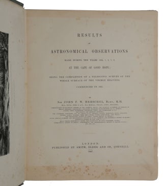 Results of astronomical observations made during the years 1834, 5, 6, 7, 8, at the Cape of Good Hope; being the completion of a telescopic survey of the whole surface of the visible heavens, commenced in 1825.