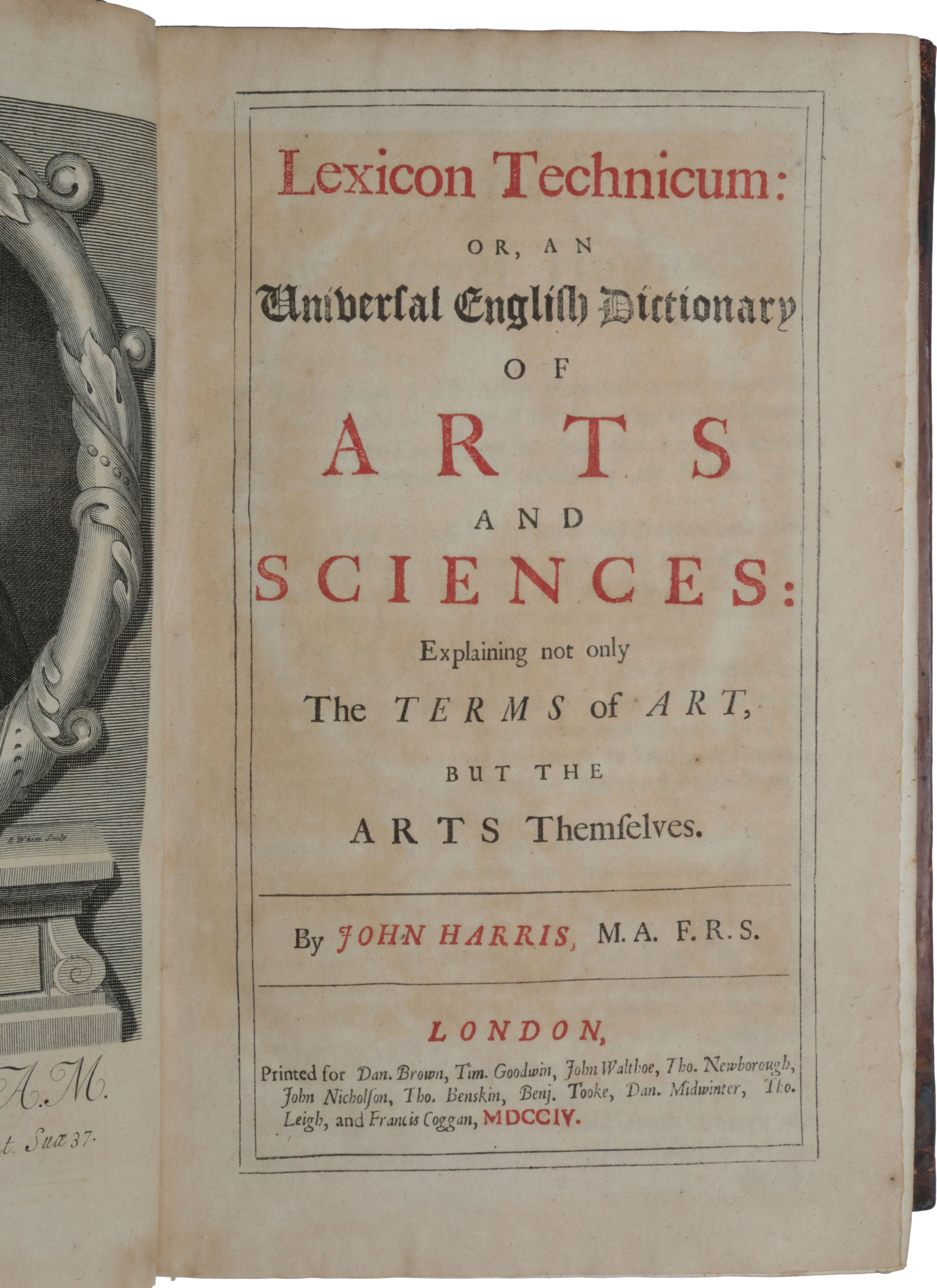 Item #5408 Lexicon Technicum: or, an Universal English Dictionary of Arts and Sciences: Explaining not only the Terms of Art, but the Arts Themselves. John HARRIS.