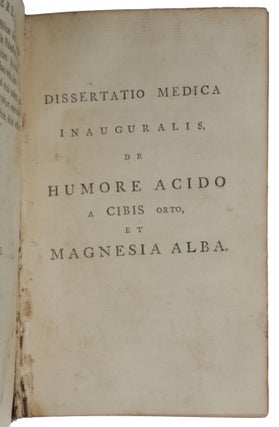 Dissertatio medica inauguralis, de humore acido a cibis orto, et magnesia alba... [Bound as the third item in a sammelband with eight other medical dissertations (listed below)].