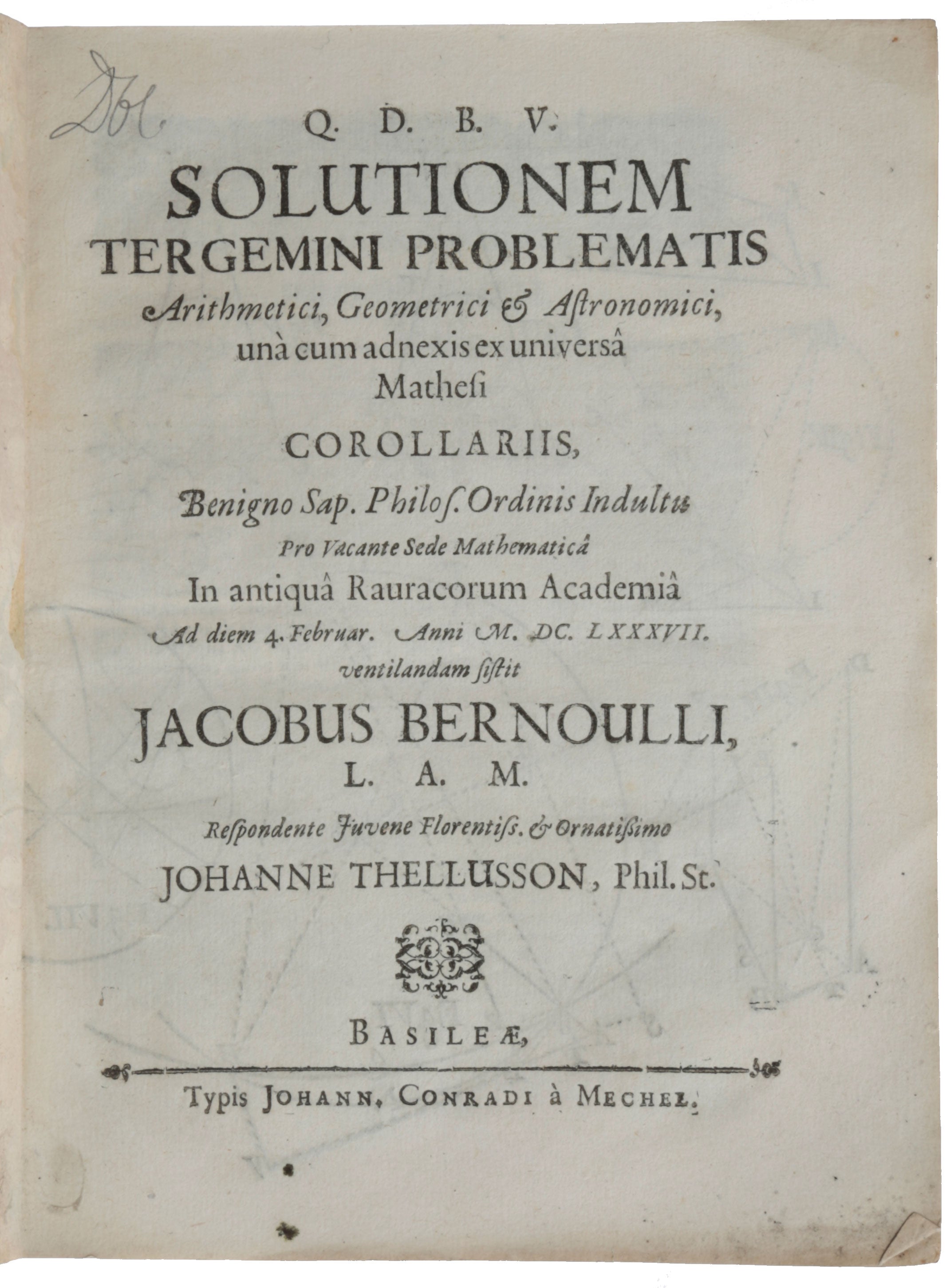 Item #5601 Solutionem tergemini problematis arithmetici, geometrici et astronomici, una cum adnexis ex universam mathesi corollariis. Jacob BERNOULLI.