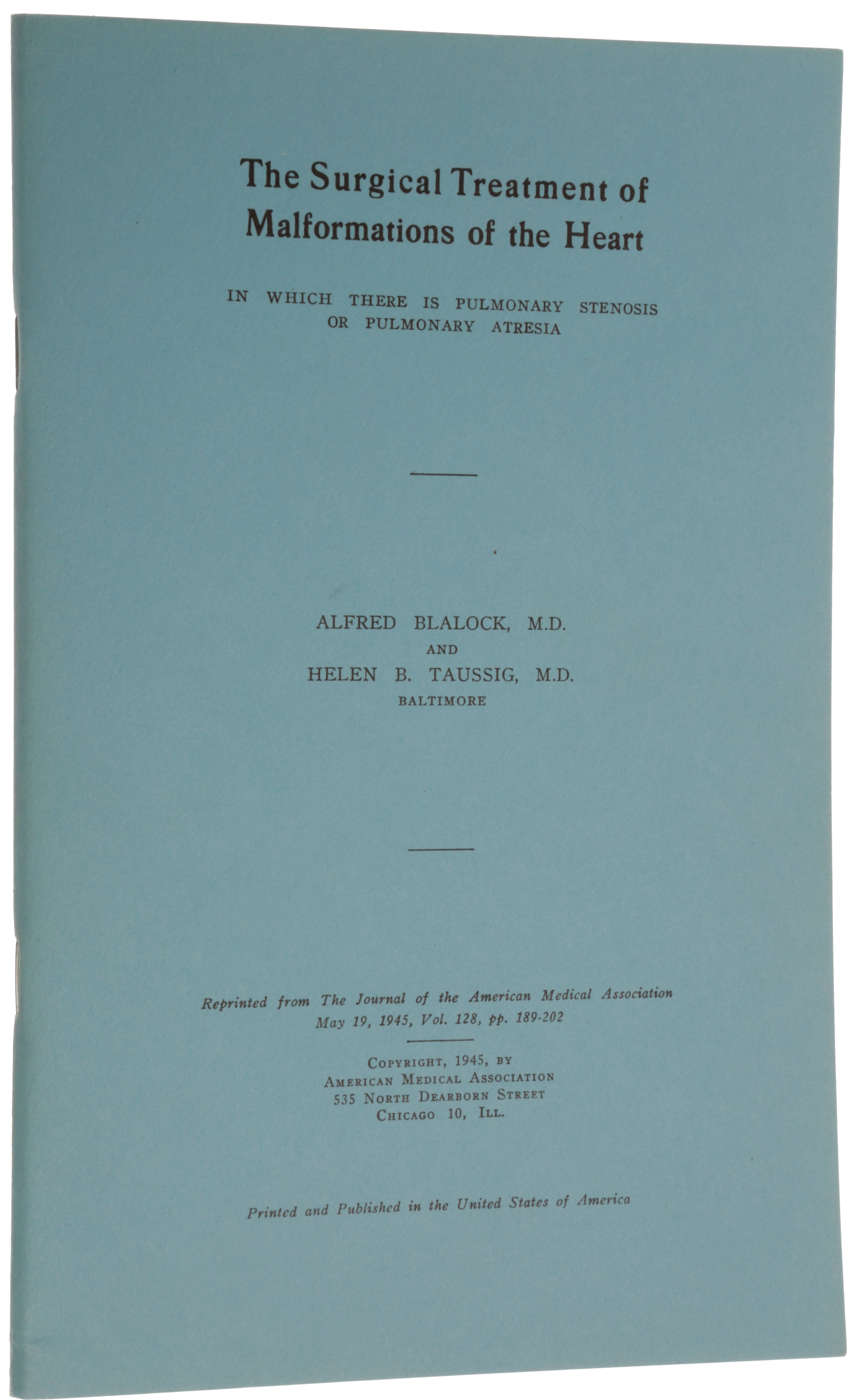 Item #5630 The Surgical Treatment of Malformations of the Heart in Which There is Pulmonary Stenosis or Pulmonary Atresia. Offprint from The Journal of the American Medical Association, Vol. 128, May 19, 1945, pp. 189-202. Alfred BLALOCK, Helen TAUSSIG.