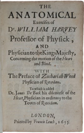 Item #5638 The Anatomical Exercises of Dr. William Harvey, Professor of Physick, and Physician to...