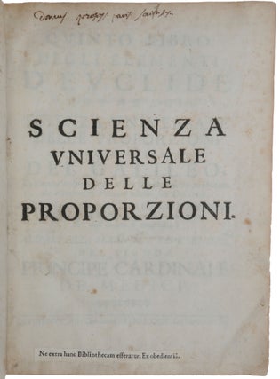 Quinto libro degli Elementi d’Euclide, ovvero Scienza universale delle proporzioni speigata colla dottrina del Galileo, con nuov’ ordine distesa, e per la prima volta pubblicata … Aggiuntevi cose varie, e del Galileo, e del Torricelli; i ragguagli dell’ultime opoere loro, con altro, chedall’ indicie si manifesta.