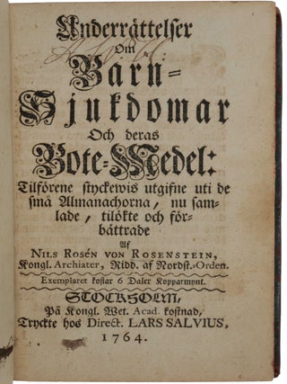 Item #5929 Underrättelser om barn=sjukdomar och deras bote-medel: Tilförene styckewis utgifne...
