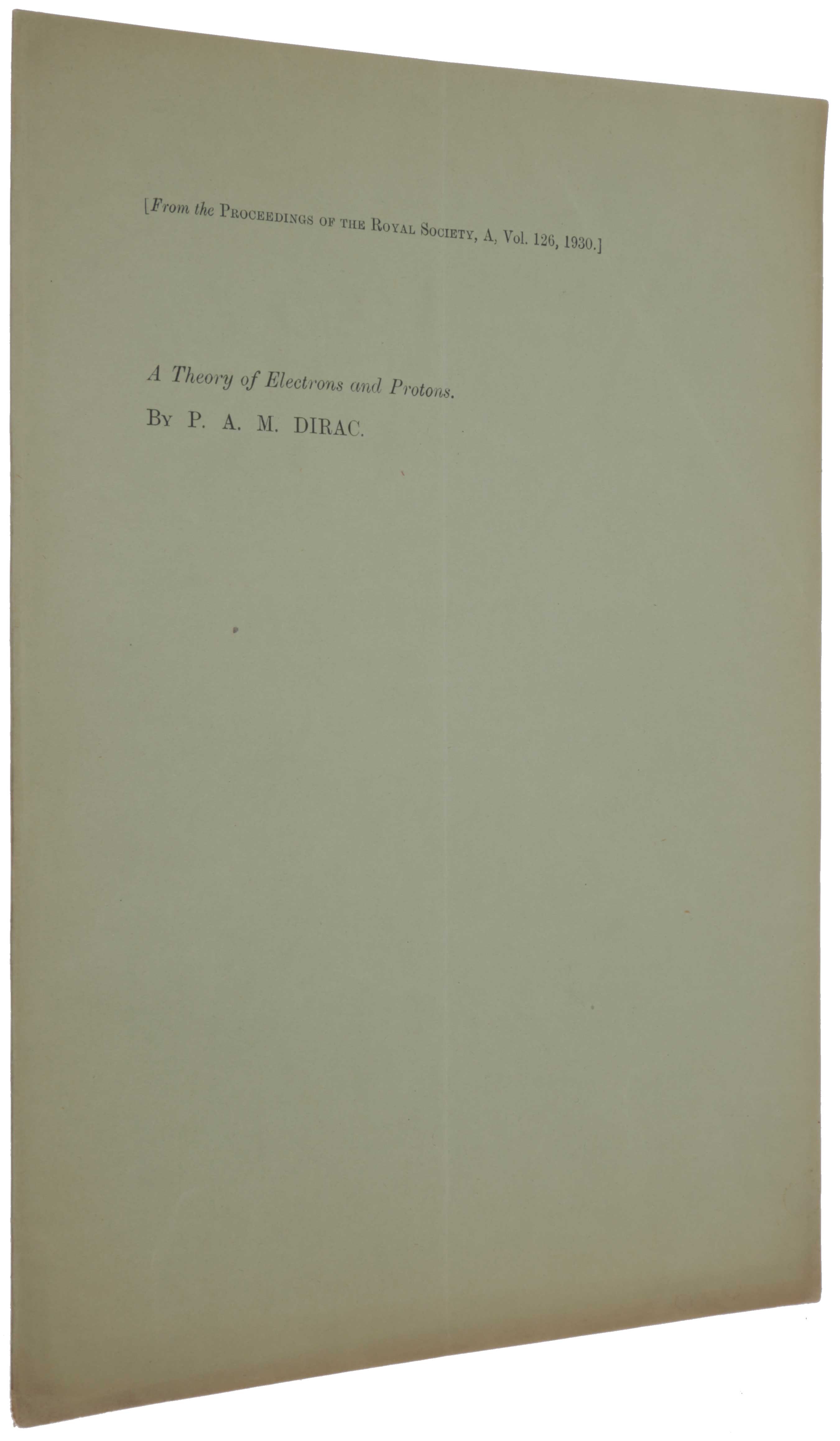 Item #6026 A Theory of Electrons and Protons. Offprint from Proceedings of the Royal Society, Series A, Vol. 126, No. A801. Paul DIRAC.