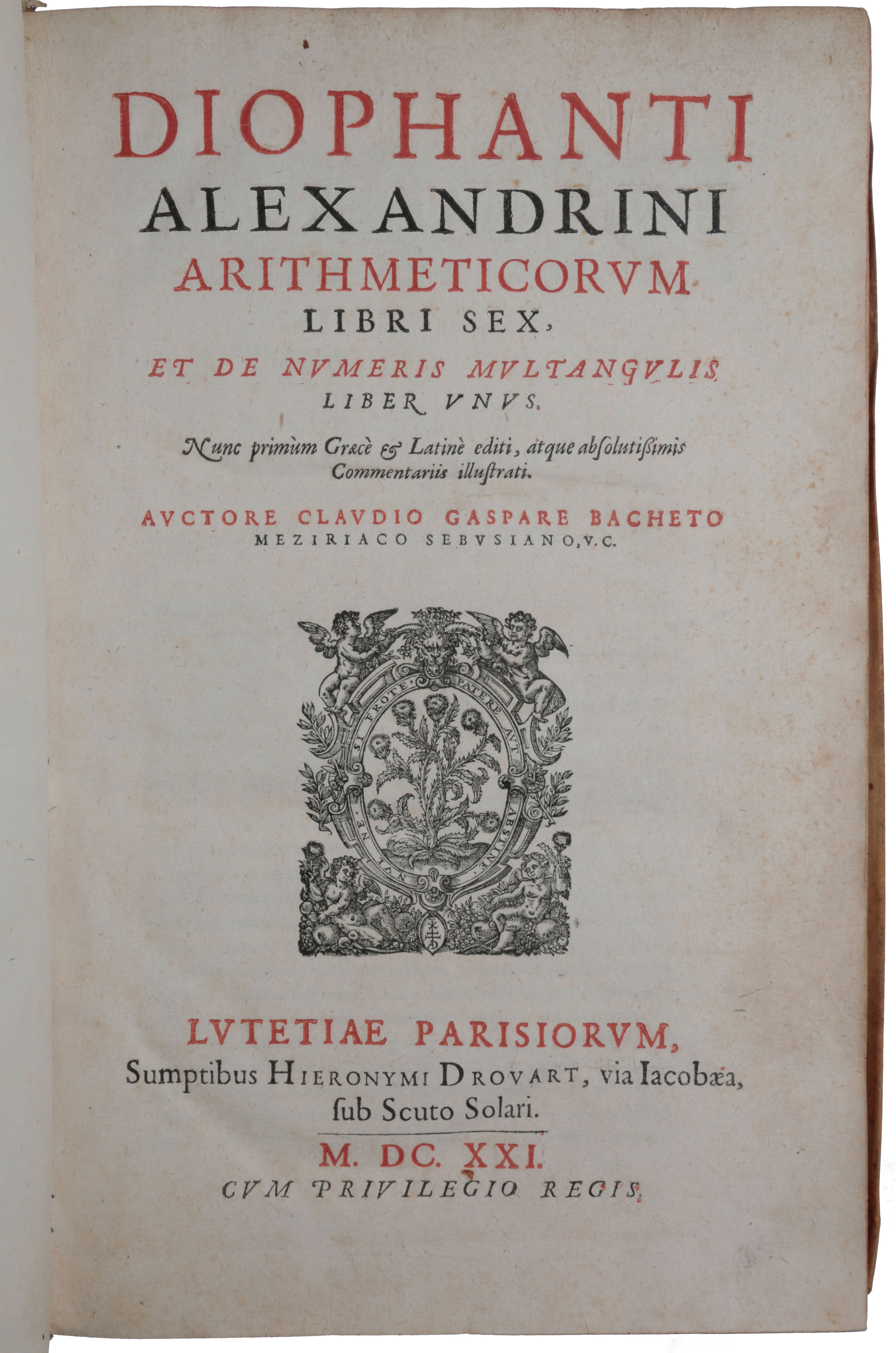 Arithmeticorum libri sex, et de numeris multangulis liber unus. Nunc primum  Graece & Latine editi, atque commentariis illustrati. Auctore C. G. Bacheto  | DIOPHANTUS of Alexandria | First edition