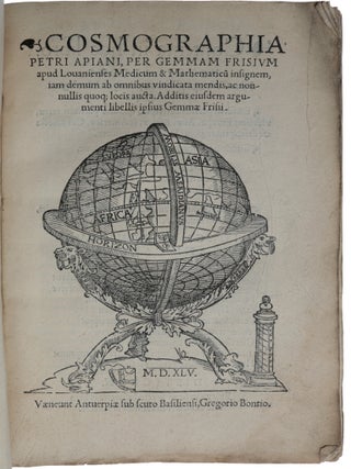 Cosmographia Petri Apiani, per Gemmam Frisium … iam demum ab omnibus vindicata mendis, ac nonnullis quoque locis aucta. Additis eiusdem argumenti libellis ipsius Gemmae Frisii.