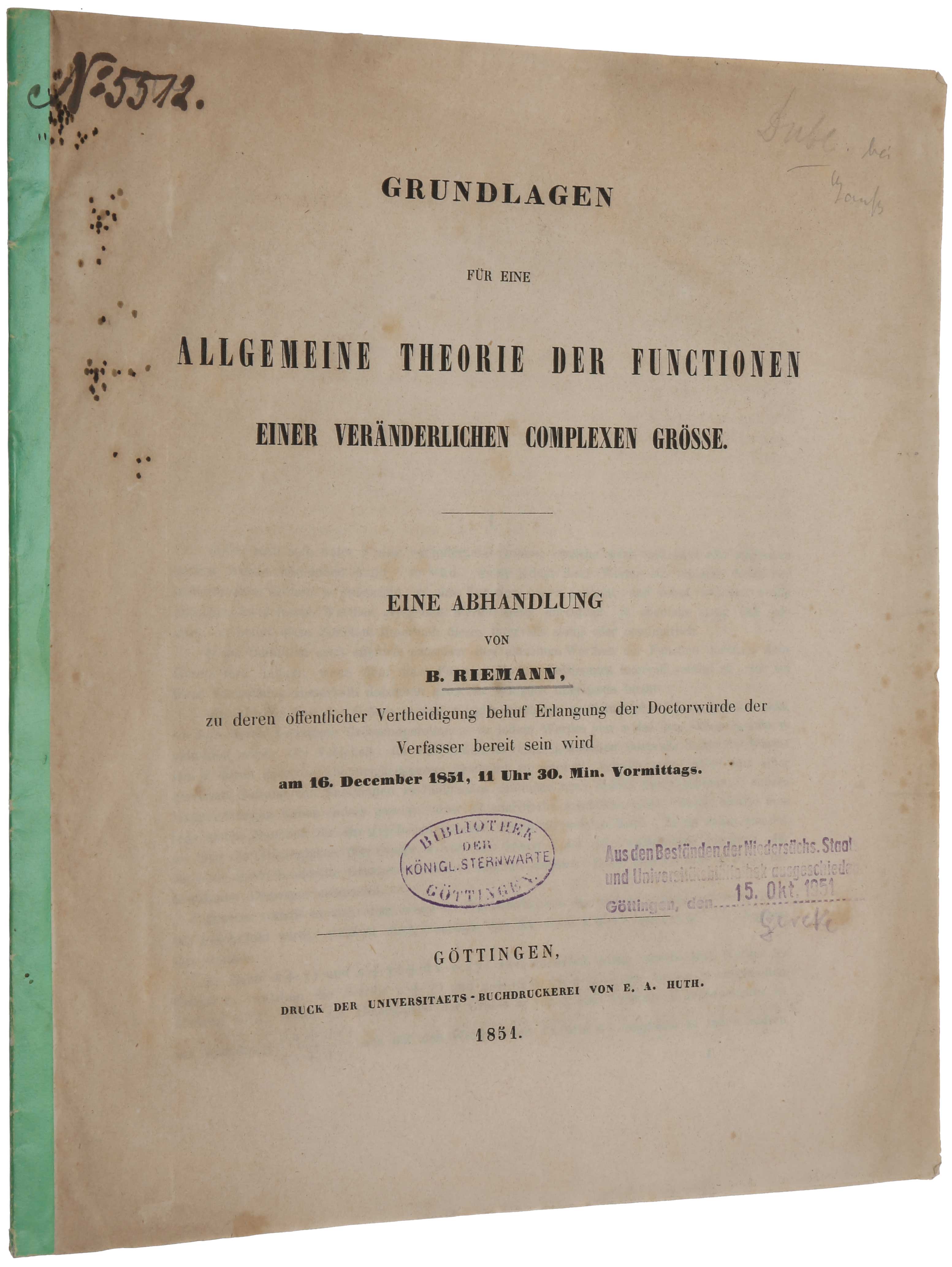 Item #6639 Grundlagen f&uuml;r eine allgemeine Theorie der Functionen einer ver&auml;nderlichen complexen Gr&ouml;sse. Eine Abhandlung, zu deren &ouml;ffentlicher Vertheidigung behuf Erlangung der Doctorw&uuml;rde der Verfasser bereit sein wird am 16. December 1851. Georg Friedrich Bernhard RIEMANN.